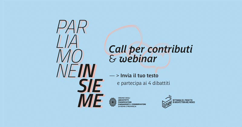 «parliamone insieme» call e webinar sul futuro dell'architettura, della professione e della città