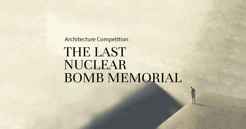 «The Last Nuclear Bomb Memorial» un'architettura per sostenere la messa al bando delle armi e test nucleari