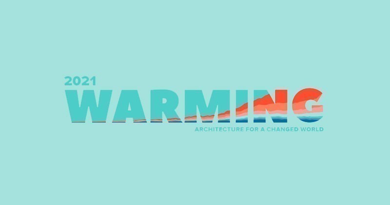 Warming 2021 - l'architettura affronta il surriscaldamento globale