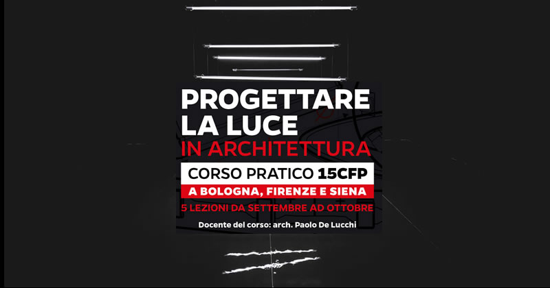 Progettare la luce in architettura. Corso pratico a Bologna, Firenze e Siena