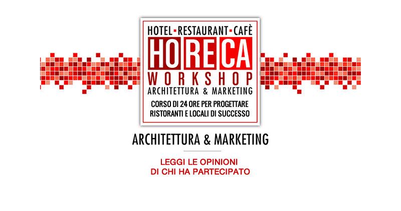 HoReCa Workshop - Architettura & Marketing. Progettare ristoranti e locali di successo