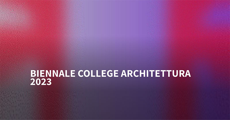 Biennale College Architettura 2023. Al via il bando per partecipare al workshop della 18. Mostra Internazionale di Architettura