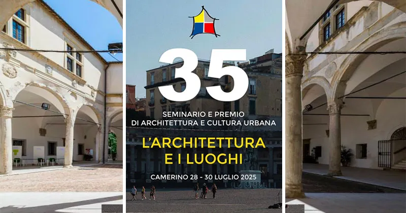 L'architettura e i luoghi: a Camerino la 35ª edizione del Seminario e Premio di Architettura e Cultura Urbana