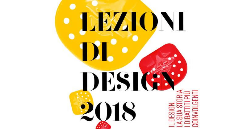 Lezioni di Design 2018: appuntamenti su storia, creatività e mercato del design