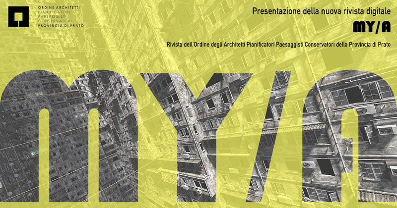 Gli architetti di Prato presentano la nuova rivista digitale MY/A: incontro con gli autori del primo numero