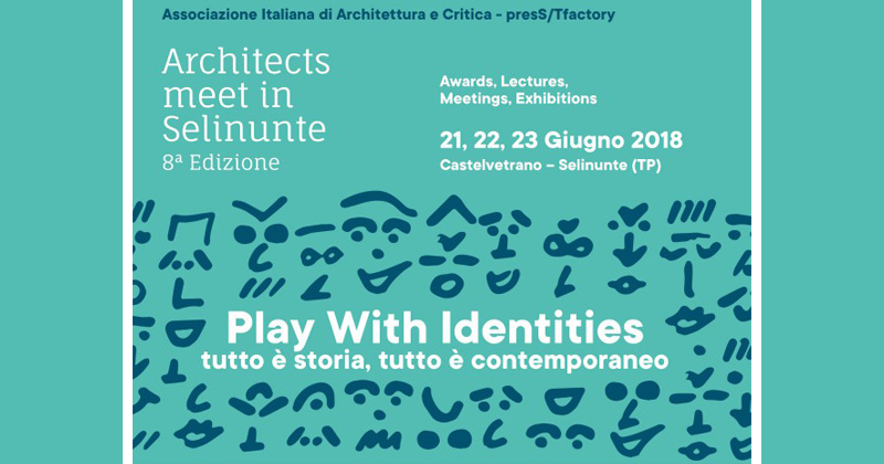 Architects meet in Selinunte. Play With Identities - tutto è storia, tutto è contemporaneo