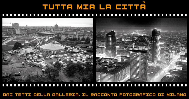 Dai tetti della Galleria, il racconto fotografico di Milano. Evoluzione sociale, urbana e architettonica della città