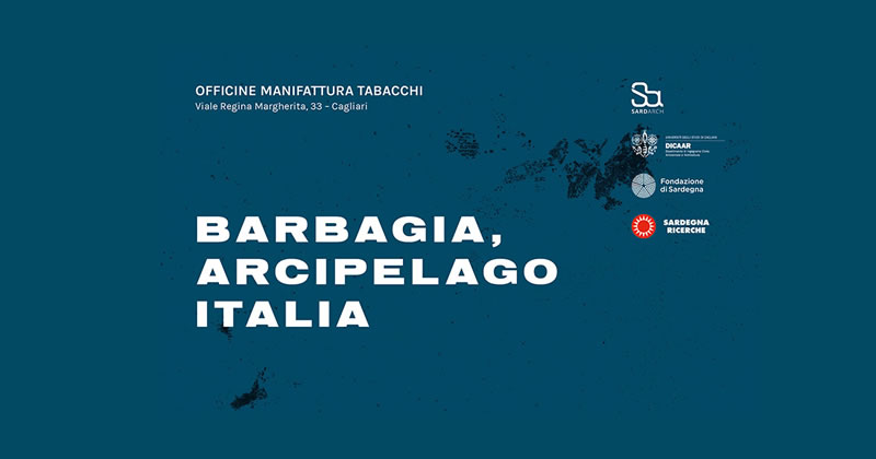 Barbagia Arcipelago Italia. Dalla Biennale di Venezia alle Officine Manifattura Tabacchi di Cagliari