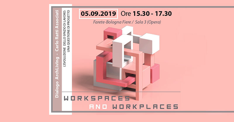 Workspaces and Workplaces. CRA Carlo Ratti Associati e ArchLivIng sull'evoluzione dello spazio di lavoro