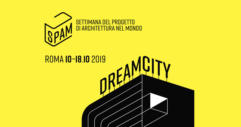 SPAM - Dream City, arriva a Roma il primo festival dell'architettura. Ecco gli eventi e gli ospiti in programma