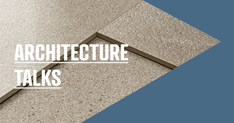 Architecture Talks. Incontri con i progettisti per illustrare l'utilizzo delle superfici ceramiche