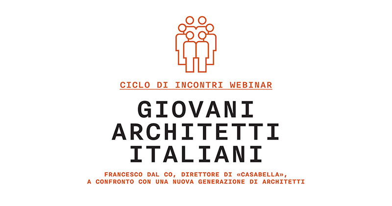 Giovani Architetti Italiani. Francesco Dal Co dialoga con una nuova generazione di progettisti