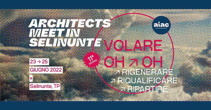 Architects Meet in Selinunte, "Volare Oh Oh". Rigenerare, riqualificare, ripartire