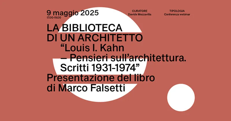 L'eredità inedita di Louis Kahn. Marco Falsetti presenta il volume che ripercorre il pensiero dell'autore del Salk Institute
