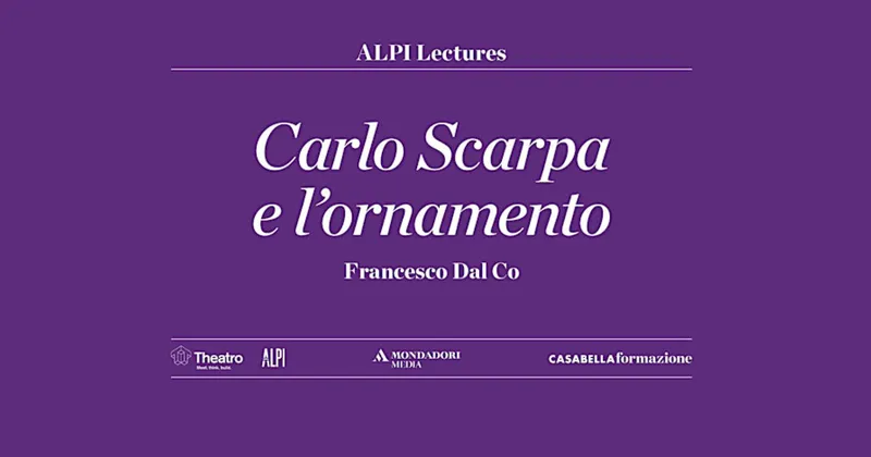 Francesco Dal Co rilegge Carlo Scarpa attraverso l'ornamento del progetto