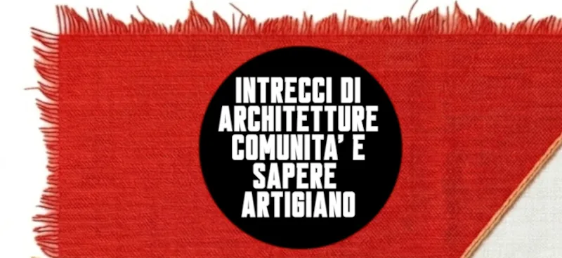 La rigenerazione dei luoghi abbandonati: intrecci di architetture, comunit&agrave; e sapere artigiano
