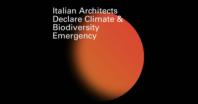 Italian Architecs Declare Climate and Biodiversity Emergency. Gli architetti si mobilitano per fronteggiare la crisi climatica