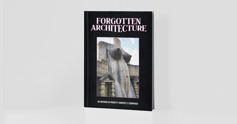 Forgotten Architecture, da gruppo Facebook a libro raccolta delle architetture dimenticate